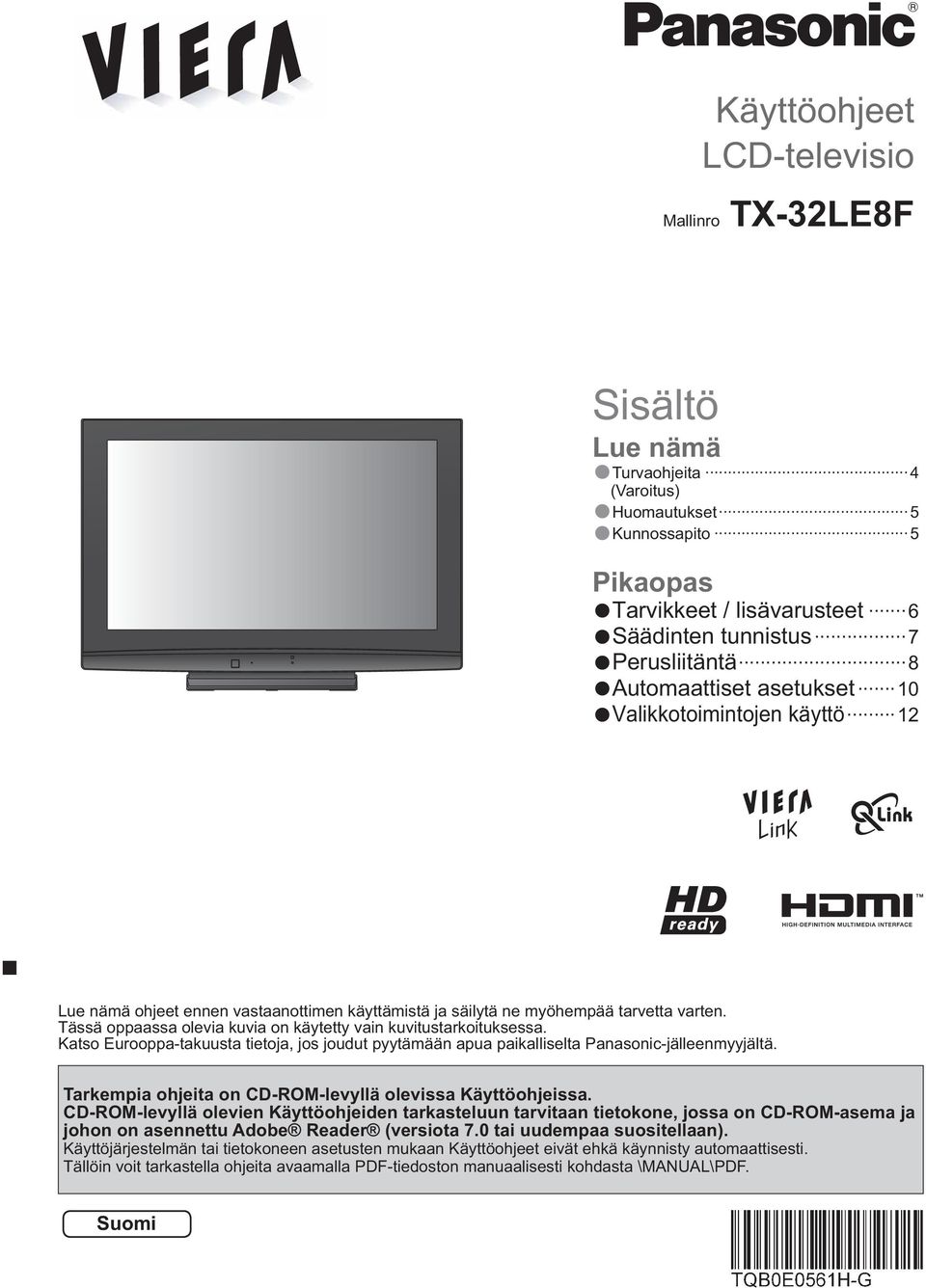 Tässä oppaassa olevia kuvia on käytetty vain kuvitustarkoituksessa. Katso Eurooppa-takuusta tietoja, jos joudut pyytämään apua paikalliselta Panasonic-jälleenmyyjältä.