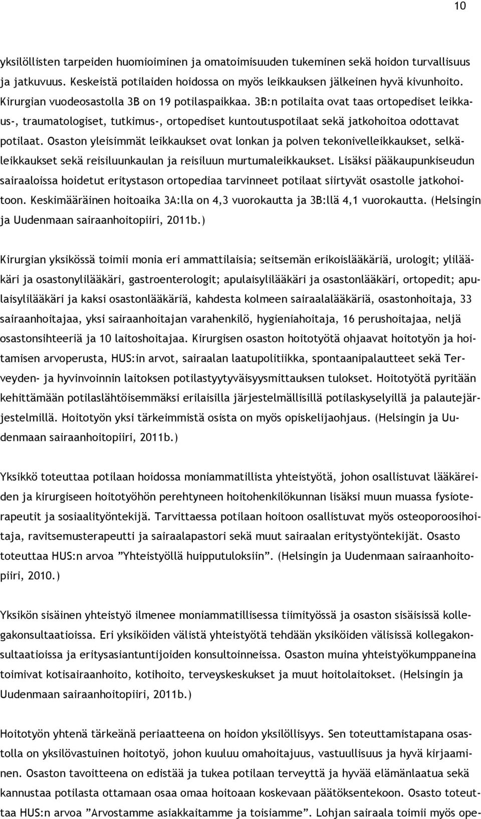 Osaston yleisimmät leikkaukset ovat lonkan ja polven tekonivelleikkaukset, selkäleikkaukset sekä reisiluunkaulan ja reisiluun murtumaleikkaukset.