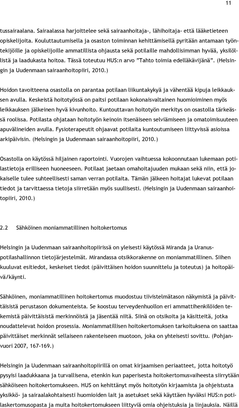 Tässä toteutuu HUS:n arvo Tahto toimia edelläkävijänä. (Helsingin ja Uudenmaan sairaanhoitopiiri, 2010.