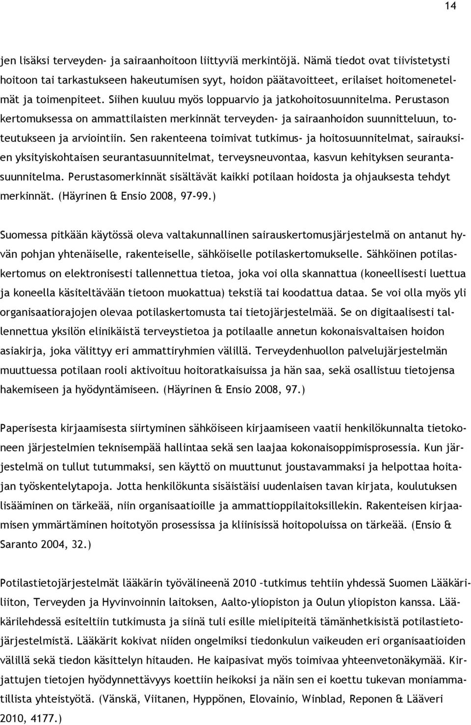 Perustason kertomuksessa on ammattilaisten merkinnät terveyden- ja sairaanhoidon suunnitteluun, toteutukseen ja arviointiin.