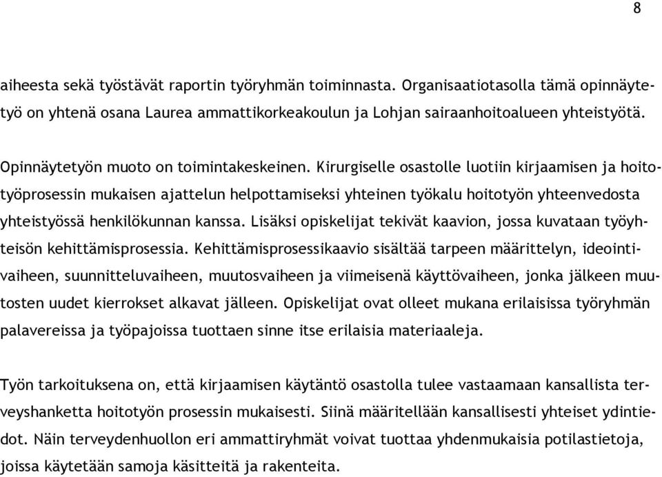 Kirurgiselle osastolle luotiin kirjaamisen ja hoitotyöprosessin mukaisen ajattelun helpottamiseksi yhteinen työkalu hoitotyön yhteenvedosta yhteistyössä henkilökunnan kanssa.