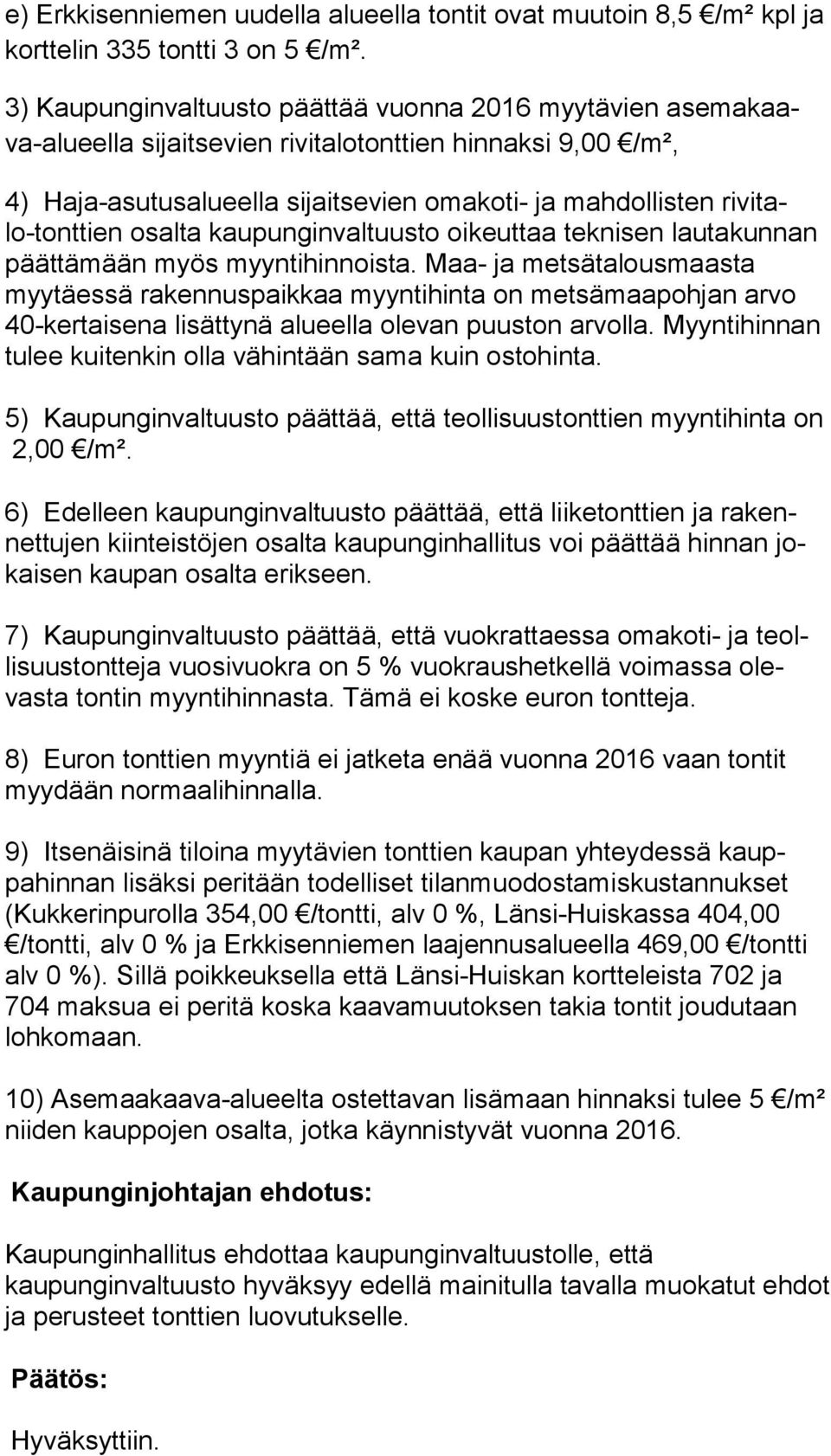 osalta kaupunginvaltuusto oikeuttaa teknisen lautakunnan päättämään myös myyntihinnoista.