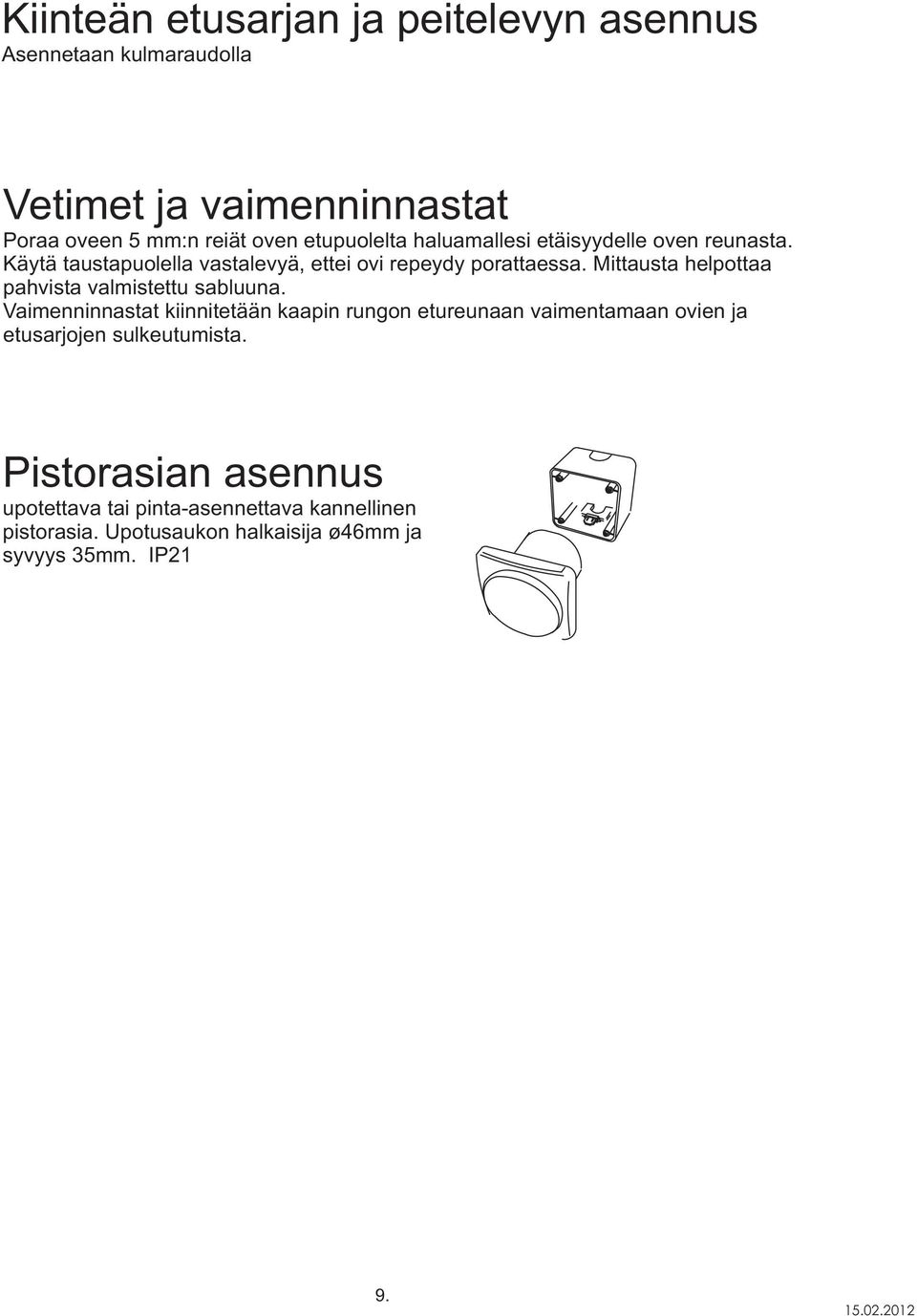Mittausta helpottaa pahvista valmistettu sabluuna.