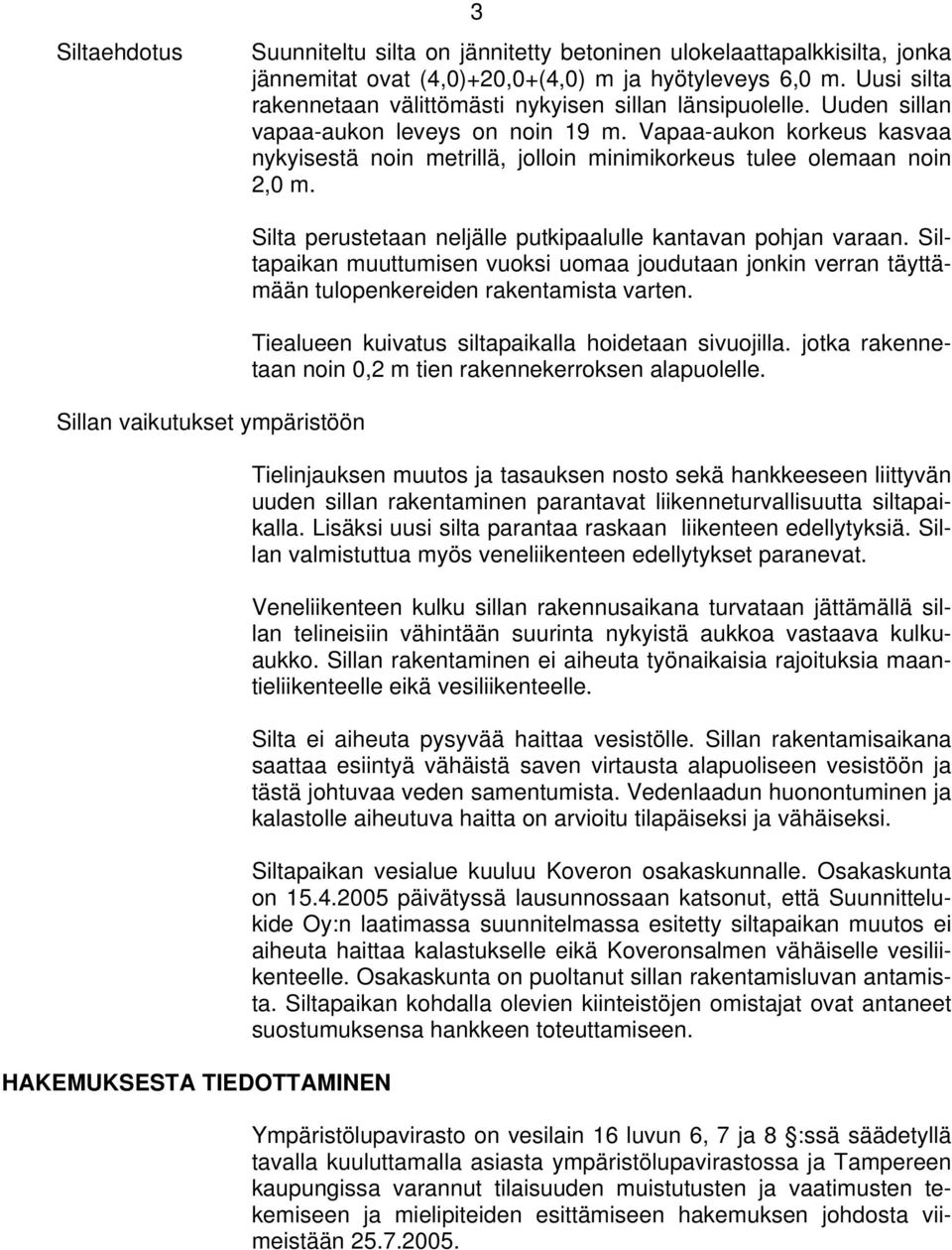 Vapaa-aukon korkeus kasvaa nykyisestä noin metrillä, jolloin minimikorkeus tulee olemaan noin 2,0 m.