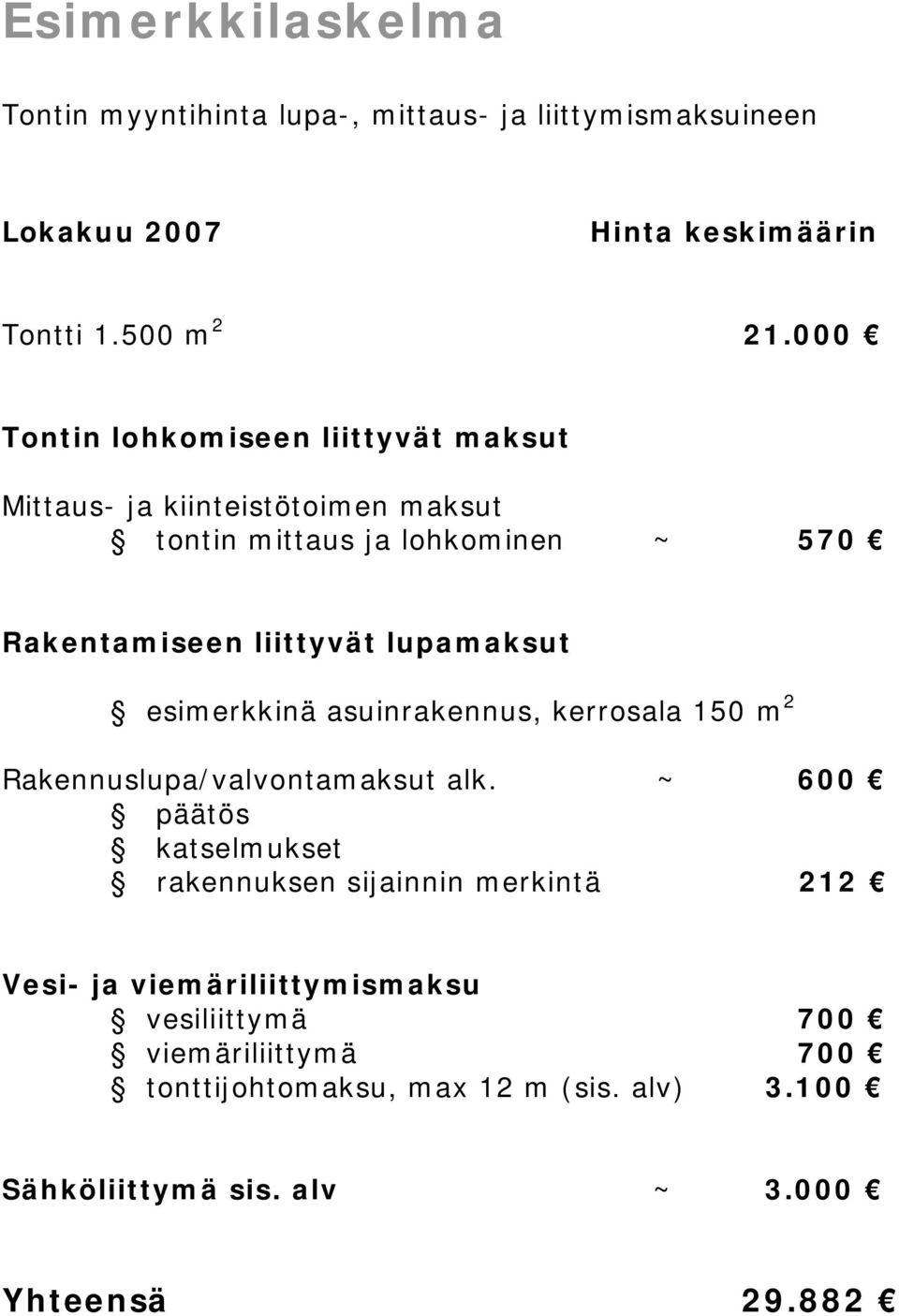 lupamaksut esimerkkinä asuinrakennus, kerrosala 150 m 2 Rakennuslupa/valvontamaksut alk.