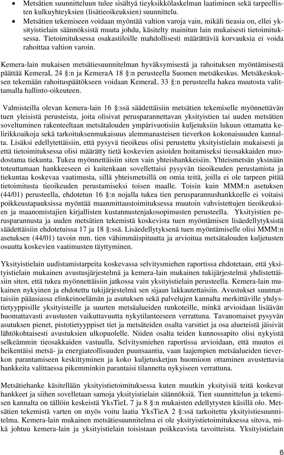 Tietoimituksessa osakastiloille mahdollisesti määrättäviä korvauksia ei voida rahoittaa valtion varoin.