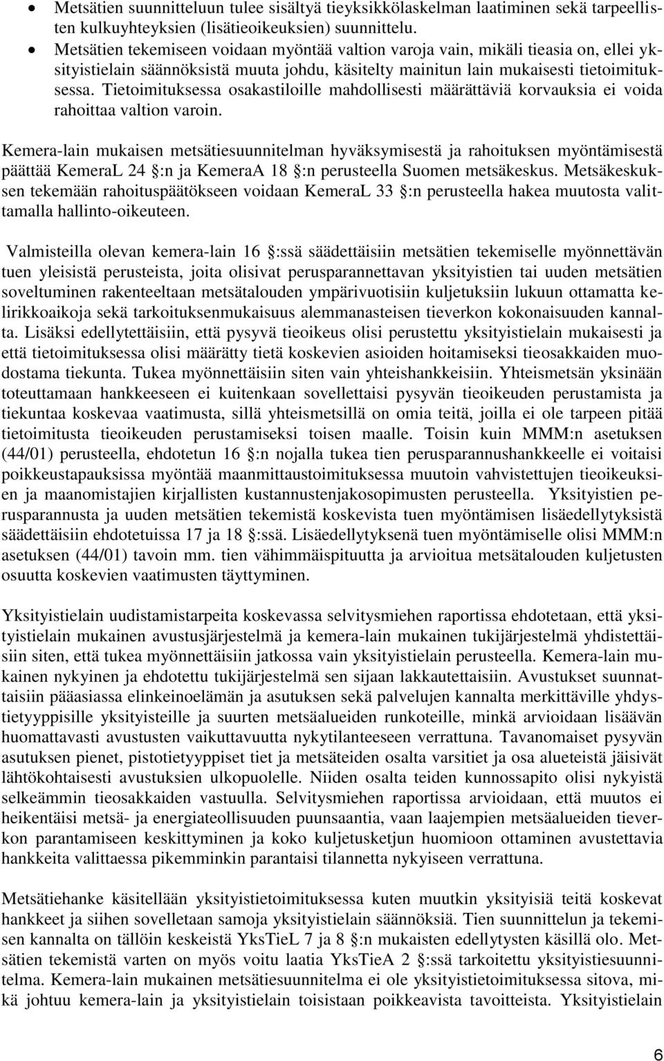 Tietoimituksessa osakastiloille mahdollisesti määrättäviä korvauksia ei voida rahoittaa valtion varoin.