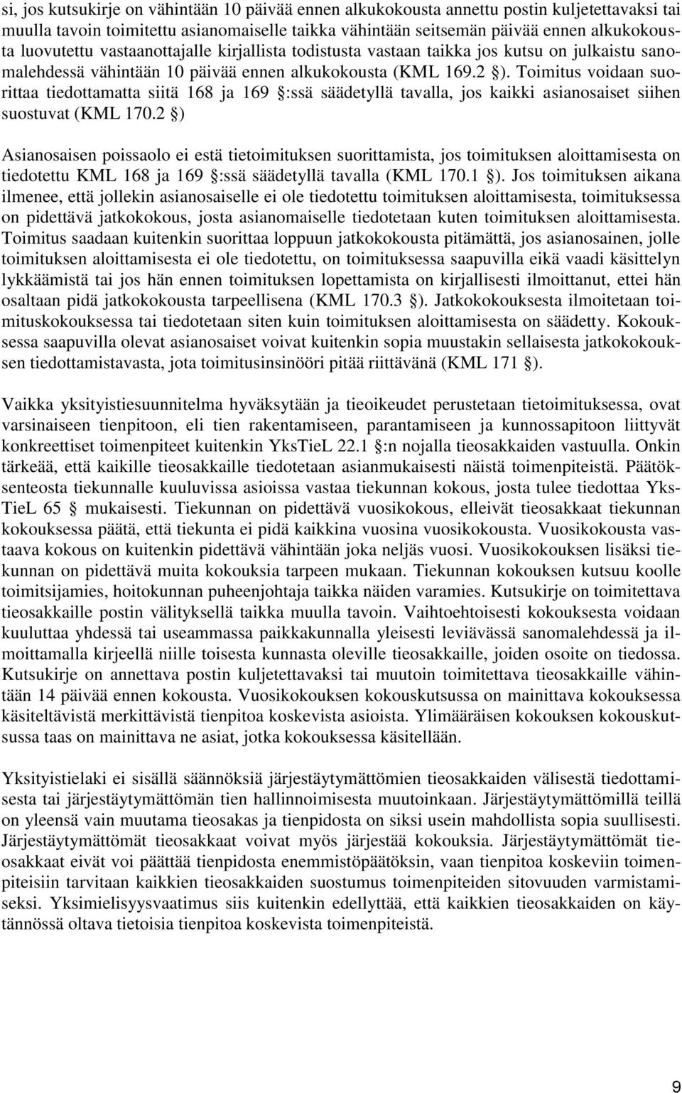 Toimitus voidaan suorittaa tiedottamatta siitä 168 ja 169 :ssä säädetyllä tavalla, jos kaikki asianosaiset siihen suostuvat (KML 170.