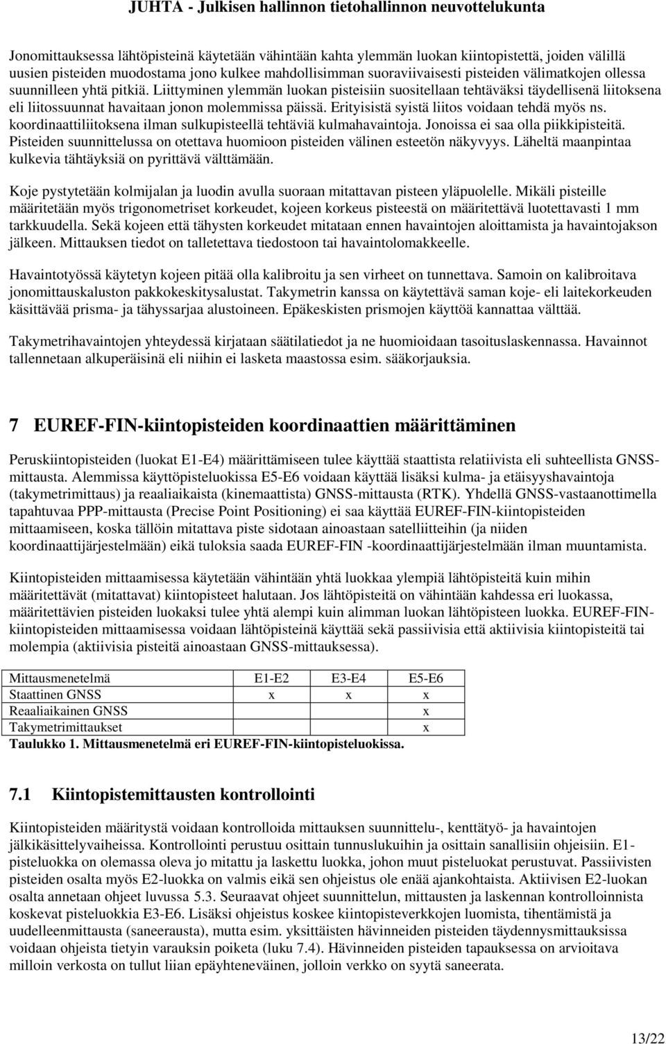 Erityisistä syistä liitos voidaan tehdä myös ns. koordinaattiliitoksena ilman sulkupisteellä tehtäviä kulmahavaintoja. Jonoissa ei saa olla piikkipisteitä.