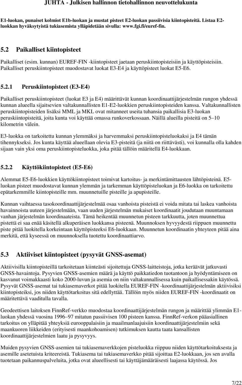 Paikalliset peruskiintopisteet muodostavat luokat E3-E4 ja käyttöpisteet luokat E5-E6. 5.2.