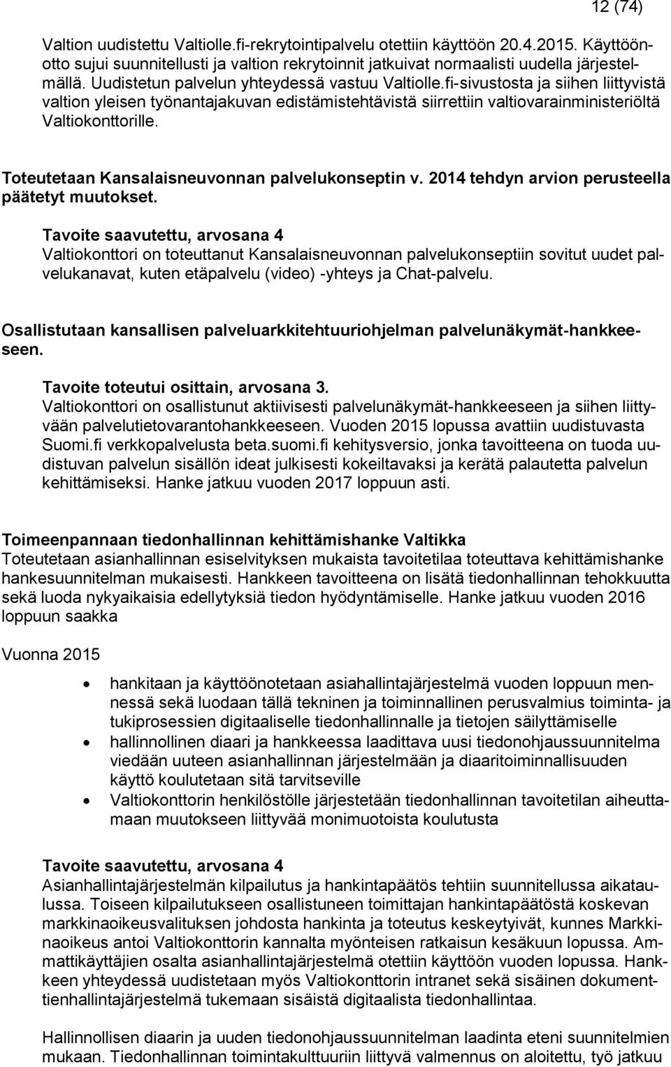 Toteutetaan Kansalaisneuvonnan palvelukonseptin v. 2014 tehdyn arvion perusteella päätetyt muutokset.