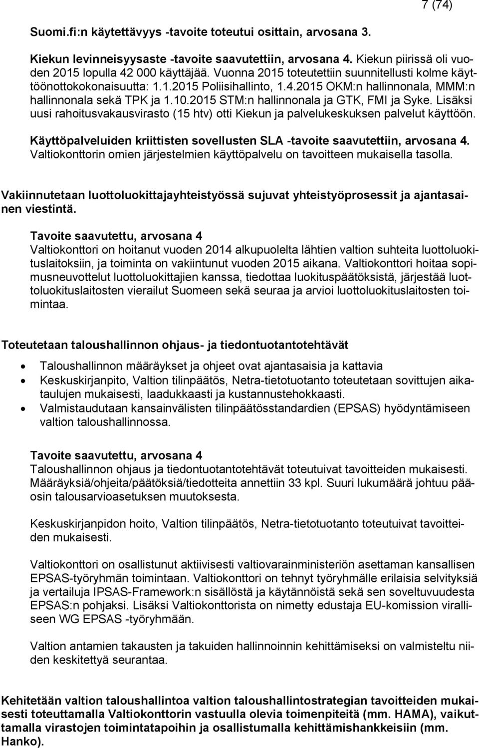 2015 STM:n hallinnonala ja GTK, FMI ja Syke. Lisäksi uusi rahoitusvakausvirasto (15 htv) otti Kiekun ja palvelukeskuksen palvelut käyttöön.