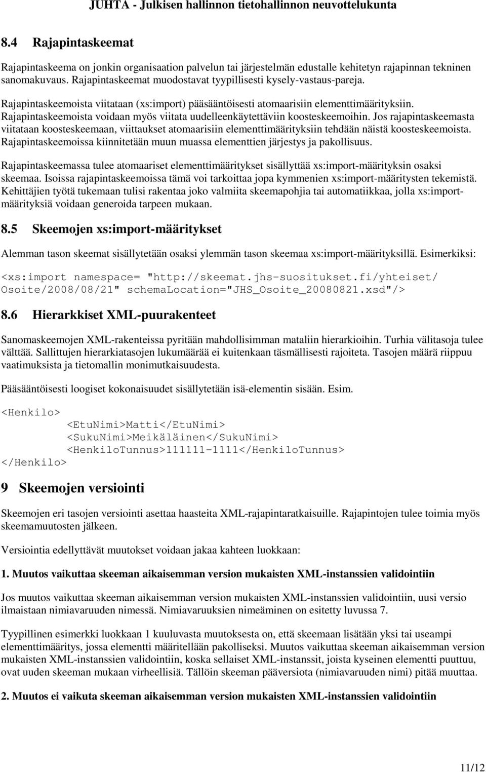 Rajapintaskeemoista voidaan myös viitata uudelleenkäytettäviin koosteskeemoihin.