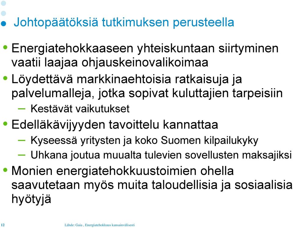 Edelläkävijyyden tavoittelu kannattaa Kyseessä yritysten ja koko Suomen kilpailukyky Uhkana joutua muualta tulevien sovellusten