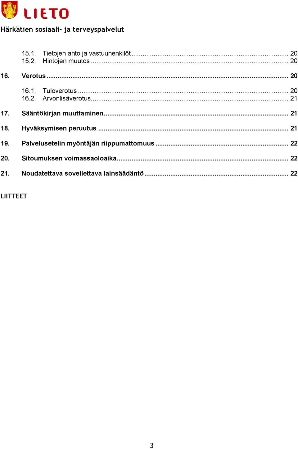 .. 21 18. Hyväksymisen peruutus... 21 19. Palvelusetelin myöntäjän riippumattomuus... 22 20.