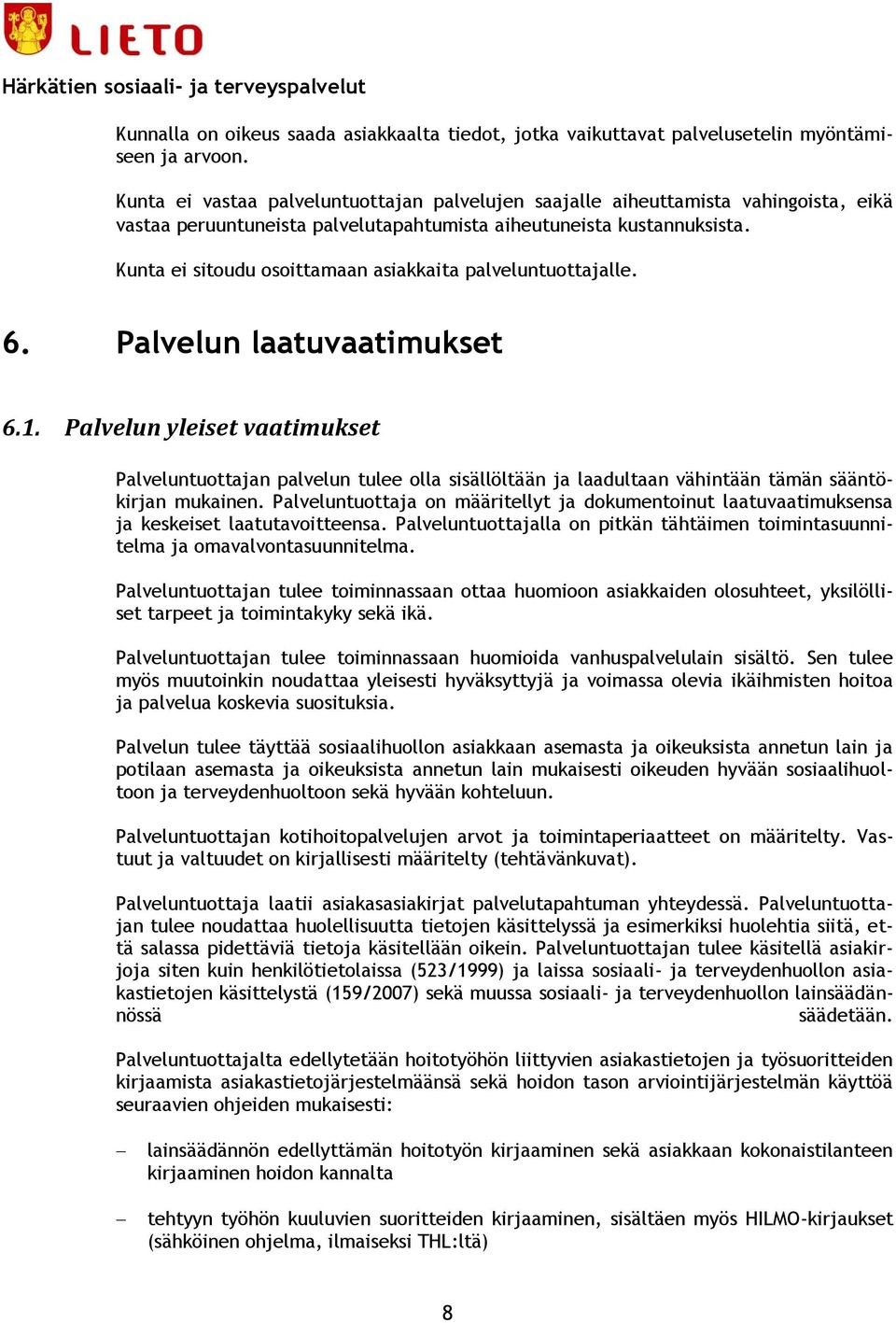 Kunta ei sitoudu osoittamaan asiakkaita palveluntuottajalle. 6. Palvelun laatuvaatimukset 6.1.