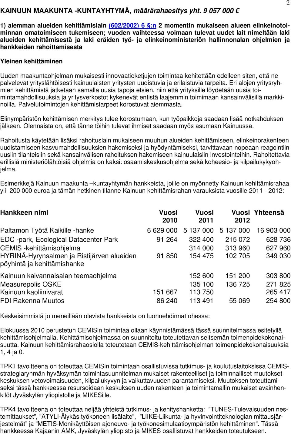 alueiden kehittämisestä ja laki eräiden työ- ja elinkeinoministeriön hallinnonalan ohjelmien ja hankkeiden rahoittamisesta Yleinen kehittäminen Uuden maakuntaohjelman mukaisesti innovaatioketjujen