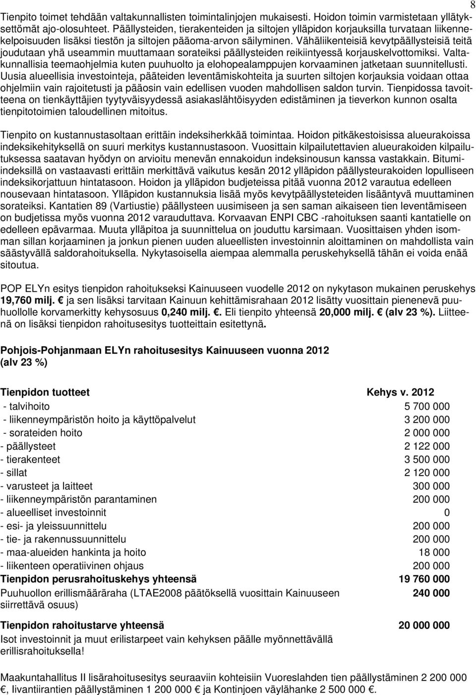 Vähäliikenteisiä kevytpäällysteisiä teitä joudutaan yhä useammin muuttamaan sorateiksi päällysteiden reikiintyessä korjauskelvottomiksi.