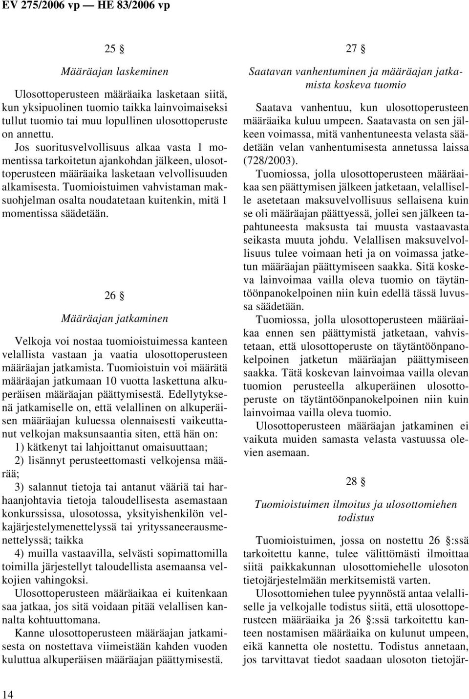 Tuomioistuimen vahvistaman maksuohjelman osalta noudatetaan kuitenkin, mitä 1 momentissa säädetään.