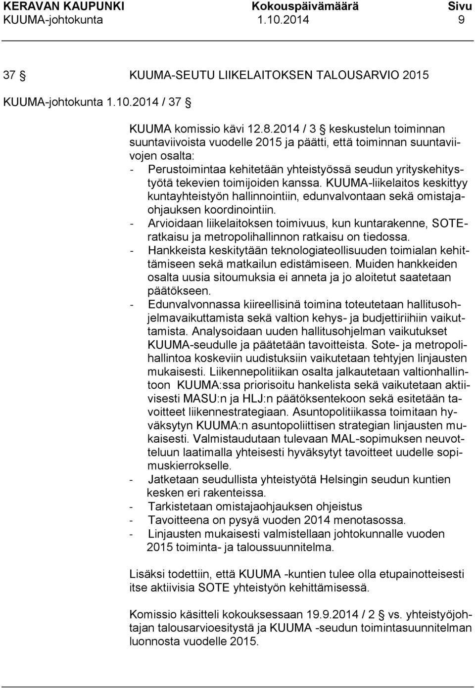 kanssa. KUUMA-liikelaitos keskittyy kuntayhteistyön hallinnointiin, edunvalvontaan sekä omistajaohjauksen koordinointiin.