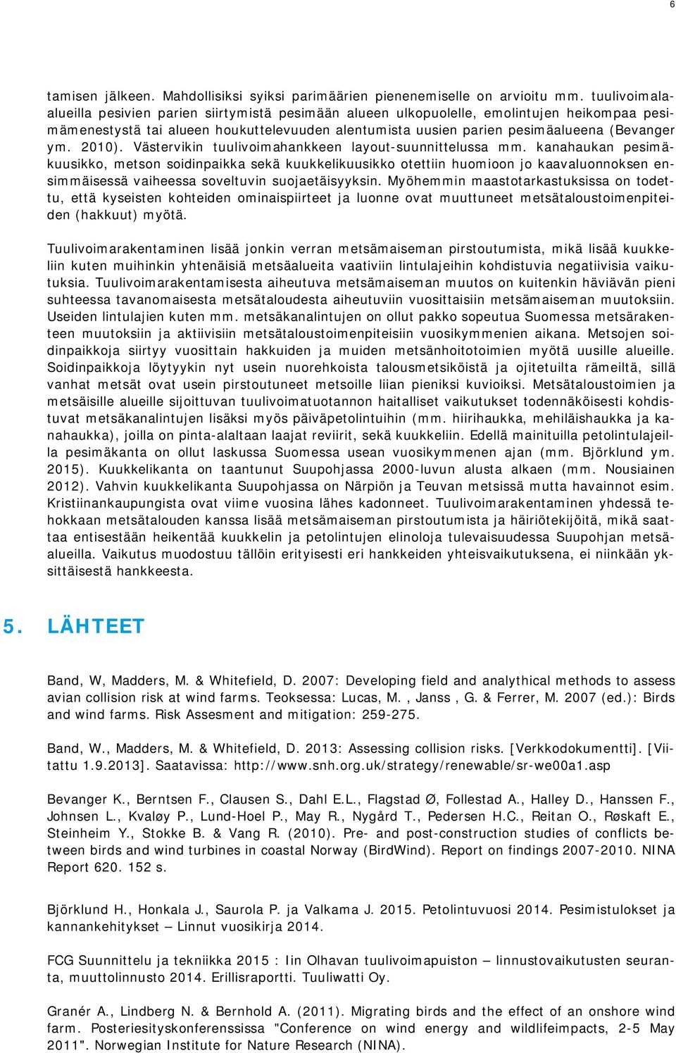 2010). Västervikin tuulivoimahankkeen layout-suunnittelussa mm.