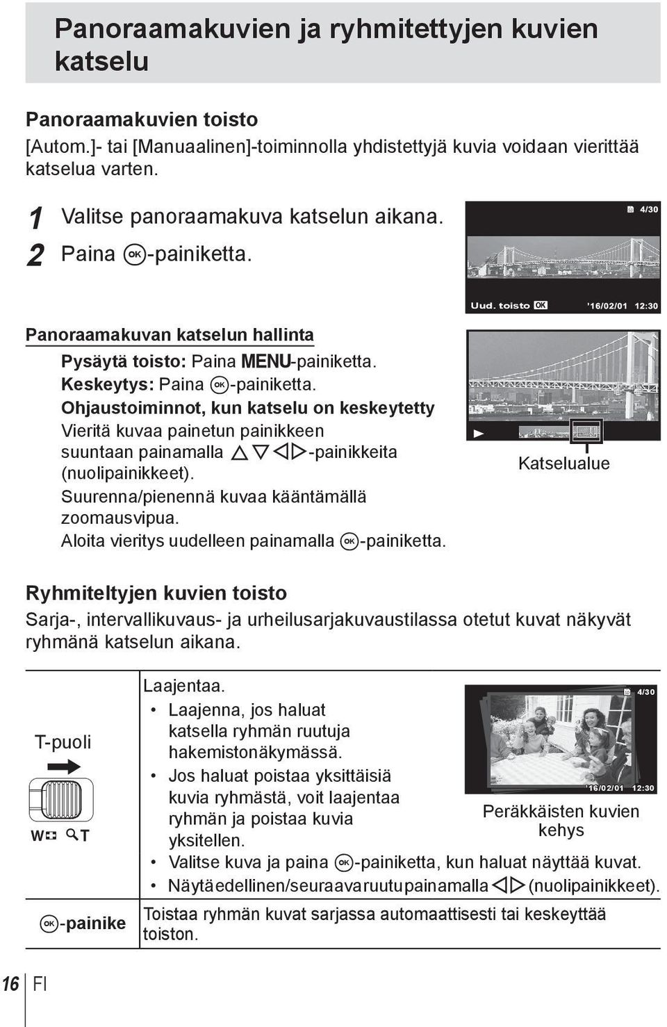 Ohjaustoiminnot, kun katselu on keskeytetty Vieritä kuvaa painetun painikkeen suuntaan painamalla FGHI-painikkeita (nuolipainikkeet). Suurenna/pienennä kuvaa kääntämällä zoomausvipua.