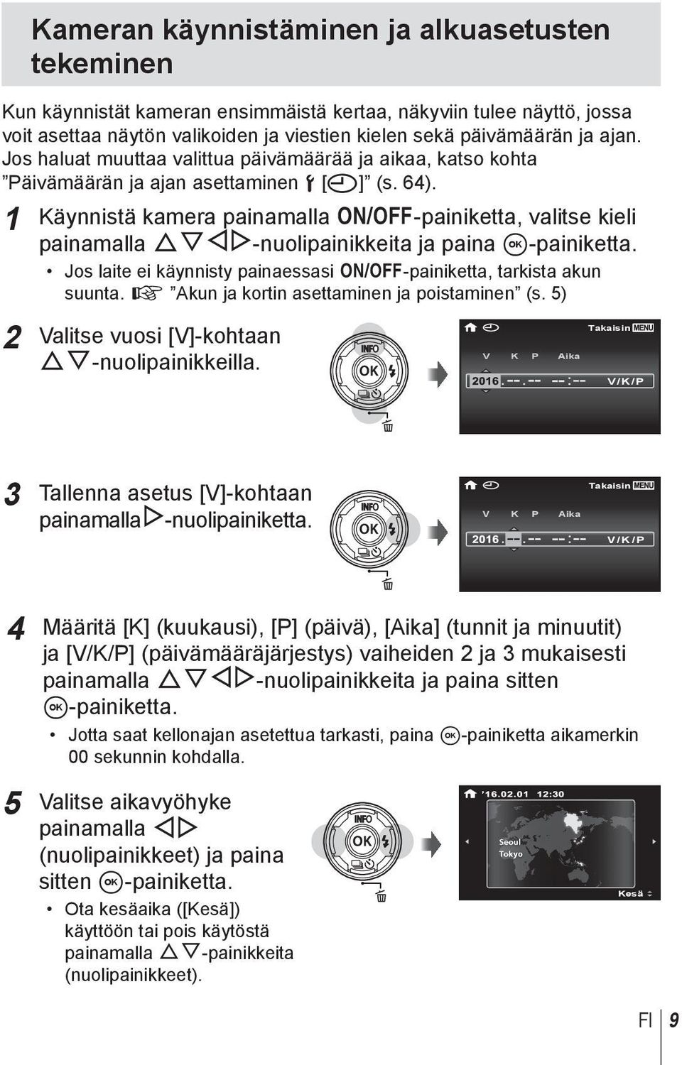 1 Käynnistä kamera painamalla n-painiketta, valitse kieli painamalla FGHI-nuolipainikkeita ja paina A-painiketta. Jos laite ei käynnisty painaessasi n-painiketta, tarkista akun suunta.