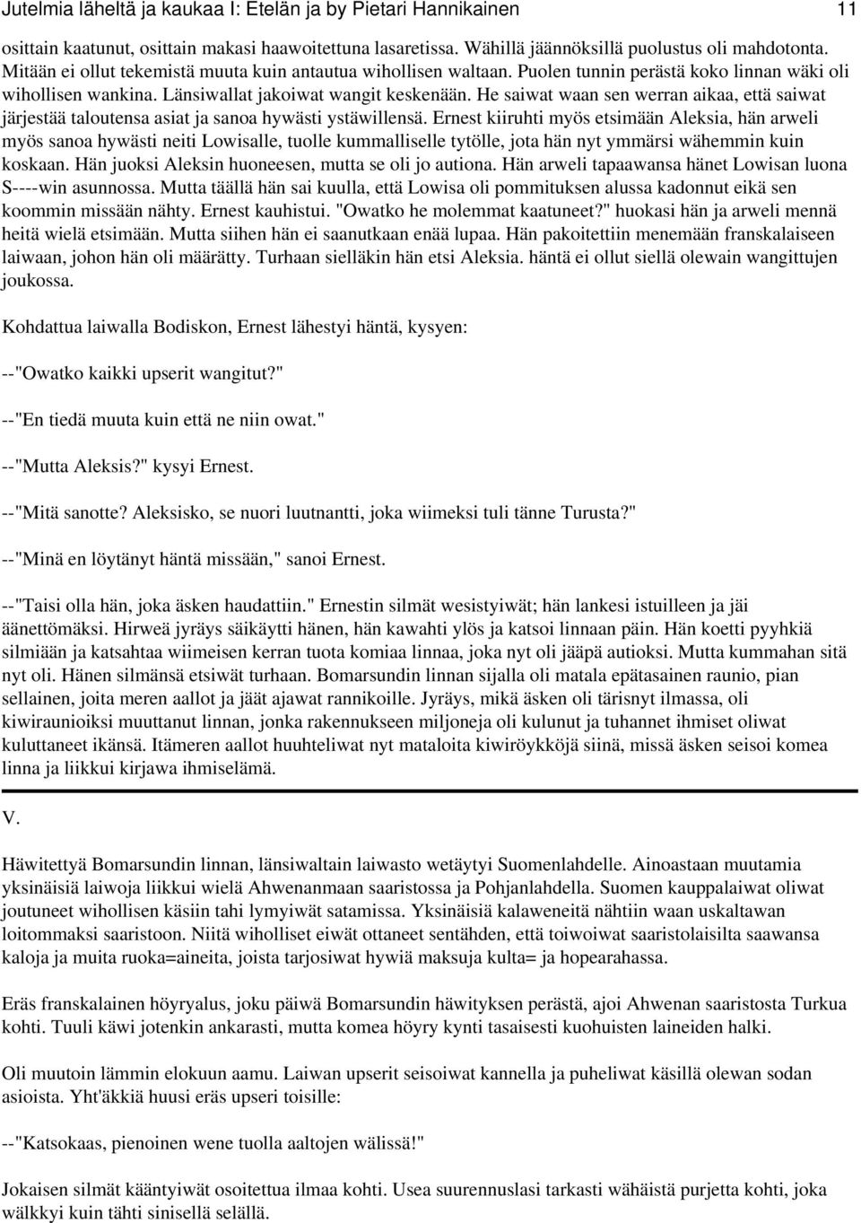 He saiwat waan sen werran aikaa, että saiwat järjestää taloutensa asiat ja sanoa hywästi ystäwillensä.