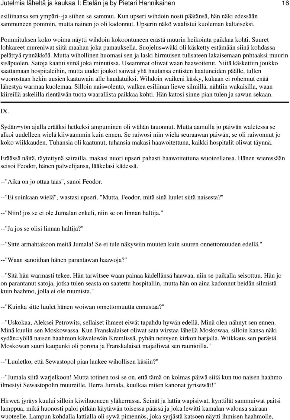 Pommituksen koko woima näytti wihdoin kokoontuneen erästä muurin heikointa paikkaa kohti. Suuret lohkareet mureniwat siitä maahan joka pamauksella.