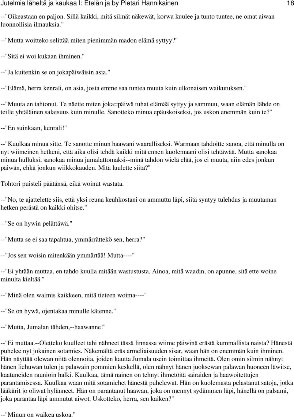 " --"Elämä, herra kenrali, on asia, josta emme saa tuntea muuta kuin ulkonaisen waikutuksen." --"Muuta en tahtonut.