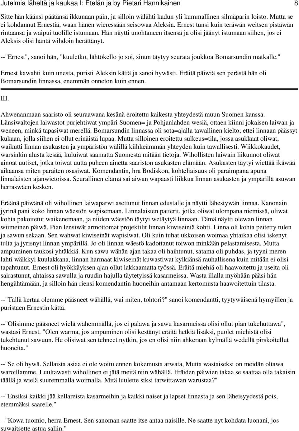 Hän näytti unohtaneen itsensä ja olisi jäänyt istumaan siihen, jos ei Aleksis olisi häntä wihdoin herättänyt.