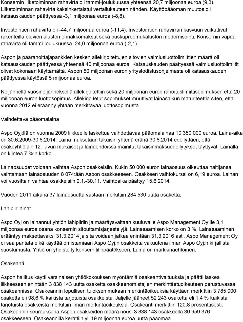 Investointien rahavirran kasvuun vaikuttivat rakenteilla olevien alusten ennakkomaksut sekä puskuproomukaluston modernisointi.