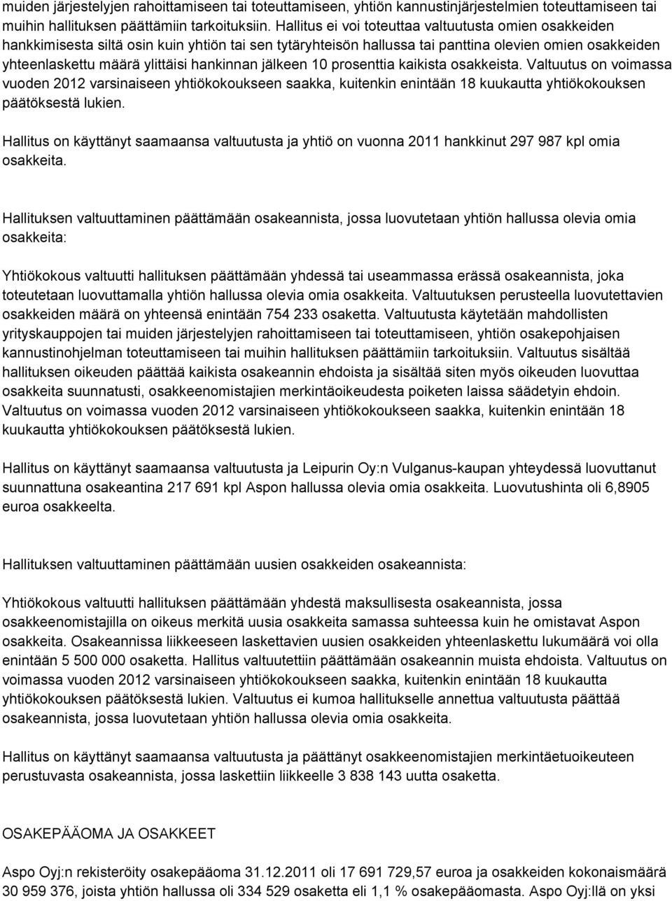 hankinnan jälkeen 10 prosenttia kaikista osakkeista. Valtuutus on voimassa vuoden 2012 varsinaiseen yhtiökokoukseen saakka, kuitenkin enintään 18 kuukautta yhtiökokouksen päätöksestä lukien.