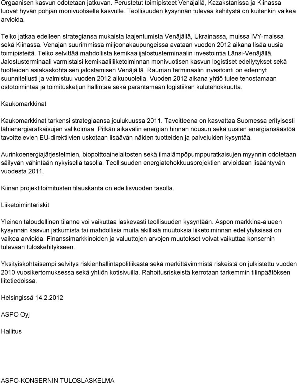 Venäjän suurimmissa miljoonakaupungeissa avataan vuoden 2012 aikana lisää uusia toimipisteitä. Telko selvittää mahdollista kemikaalijalostusterminaalin investointia Länsi-Venäjällä.