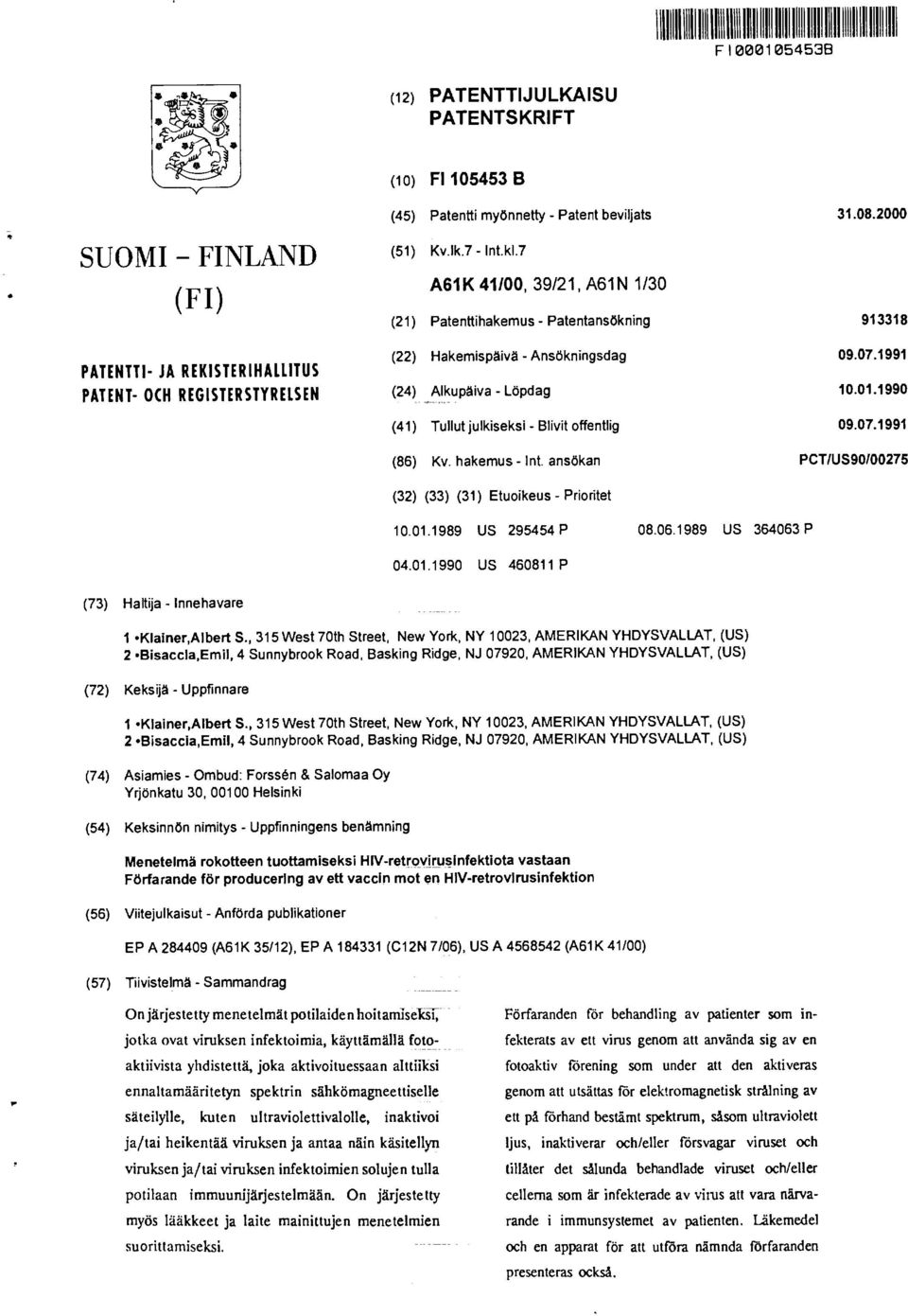 1991 (24) Alkupäiva - Löpdag 10.01.1990 (41) Tullut julkiseksi - Blivit offentlig 09.07.1991 (86) Kv. hakemus - Int. ansökan PCT/US90/00275 (32) (33) (31) Etuoikeus - Prioritet 10.01.1989 US 295454 P 08.