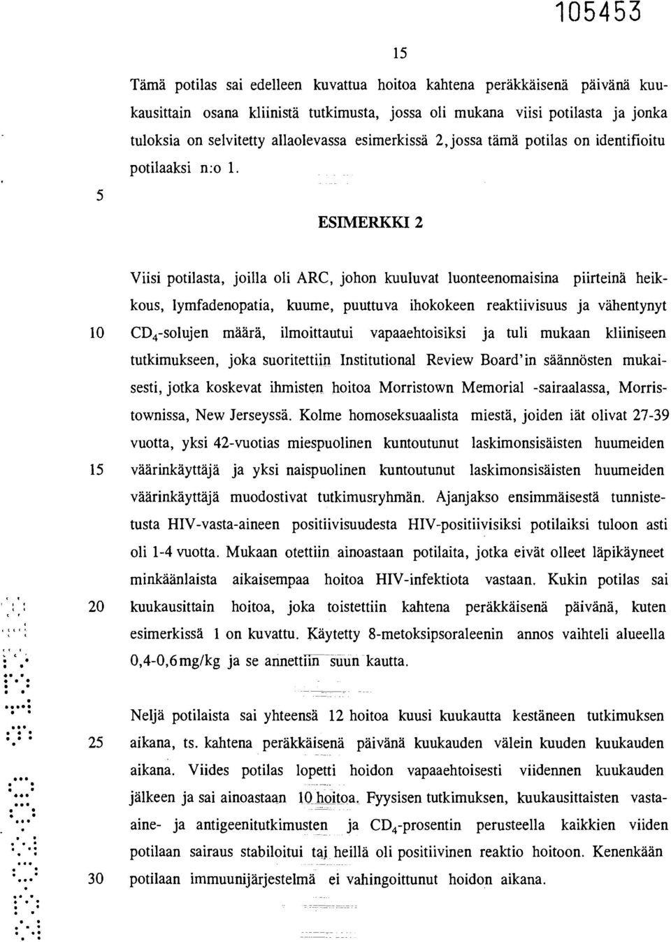 ESIMERKKI 2 Viisi potilasta, joilla oli ARC, johon kuuluvat luonteenomaisina piirteinä heikkous, lymfadenopatia, kuume, puuttuva ihokokeen reaktiivisuus ja vähentynyt 10 CD4-solujen määrä,