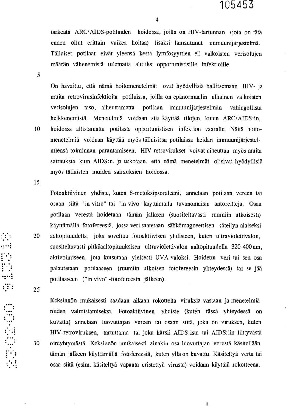 5 On havaittu, että nämä hoitomenetelmät ovat hyödyllisiä hallitsemaan HIV- ja muita retrovirusinfektioita potilaissa, joilla on epänormaalin alhainen valkoisten verisolujen taso, aiheuttamatta