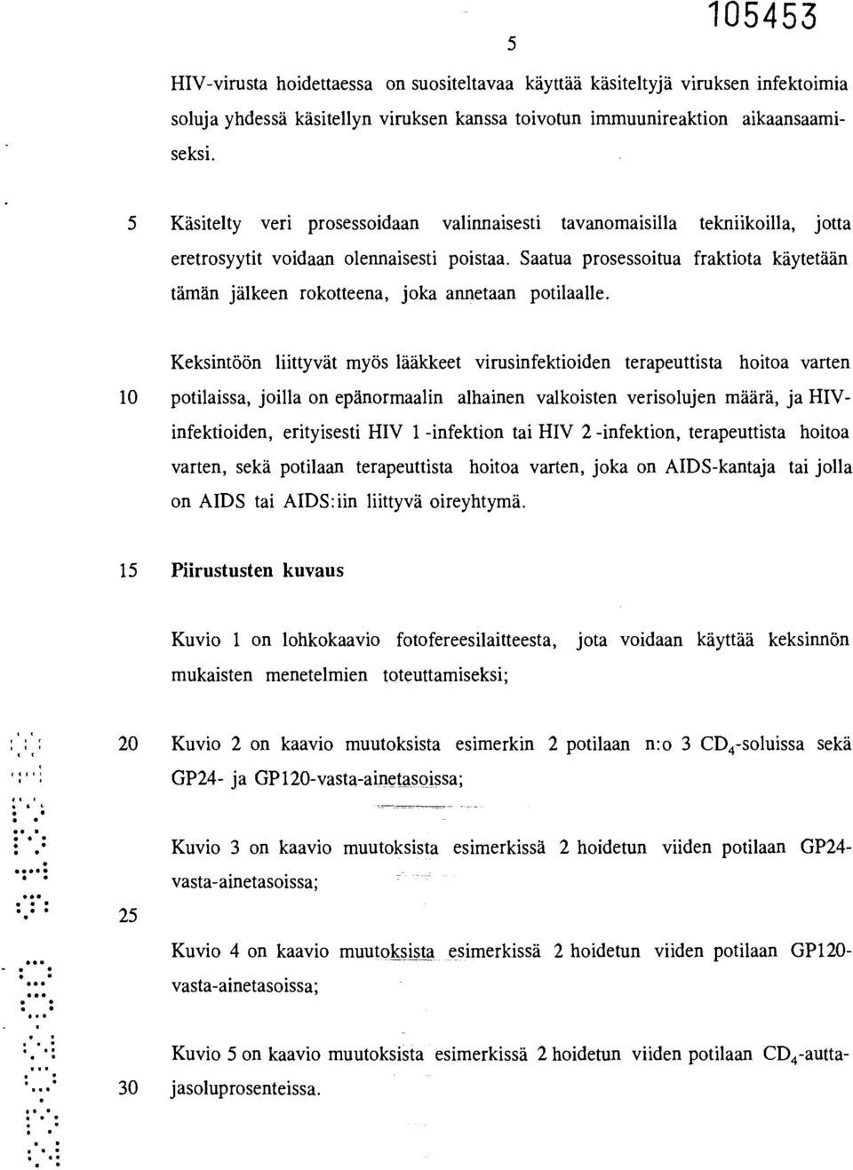 Saatua prosessoitua fraktiota käytetään tämän jälkeen rokotteena, joka annetaan potilaalle.