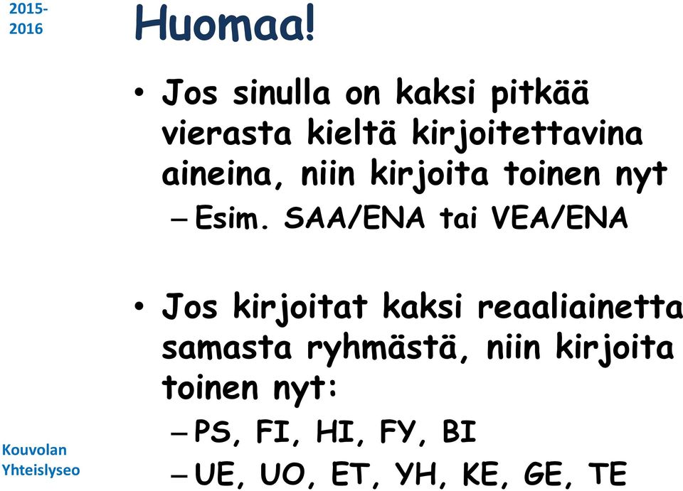 aineina, niin kirjoita toinen nyt Esim.