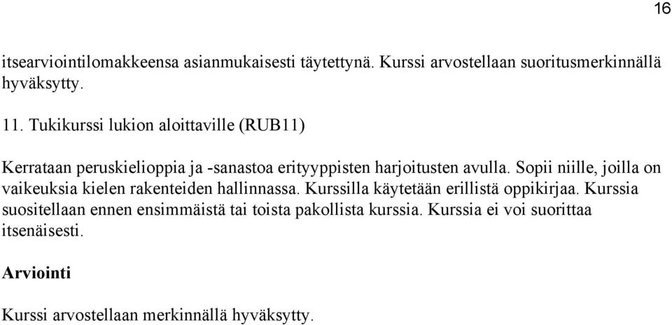 Sopii niille, joilla on vaikeuksia kielen rakenteiden hallinnassa. Kurssilla käytetään erillistä oppikirjaa.