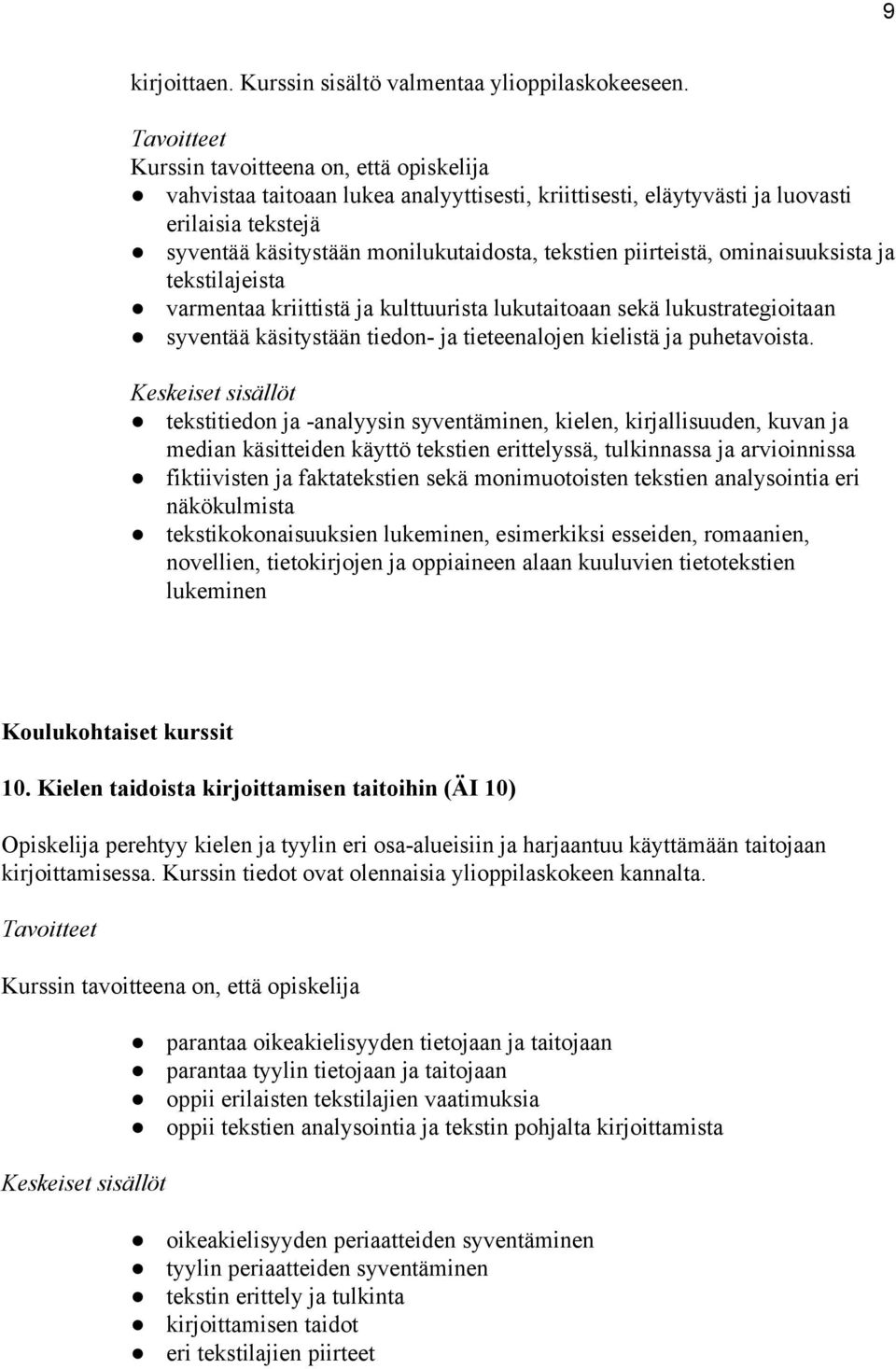 varmentaa kriittistä ja kulttuurista lukutaitoaan sekä lukustrategioitaan syventää käsitystään tiedon ja tieteenalojen kielistä ja puhetavoista.