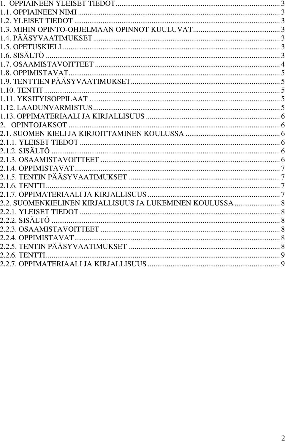 OPPIMATERIAALI JA KIRJALLISUUS... 6 2. OPINTOJAKSOT... 6 2.1. SUOMEN KIELI JA KIRJOITTAMINEN KOULUSSA... 6 2.1.1. YLEISET TIEDOT... 6 2.1.2. SISÄLTÖ... 6 2.1.3. OSAAMISTAVOITTEET... 6 2.1.4.