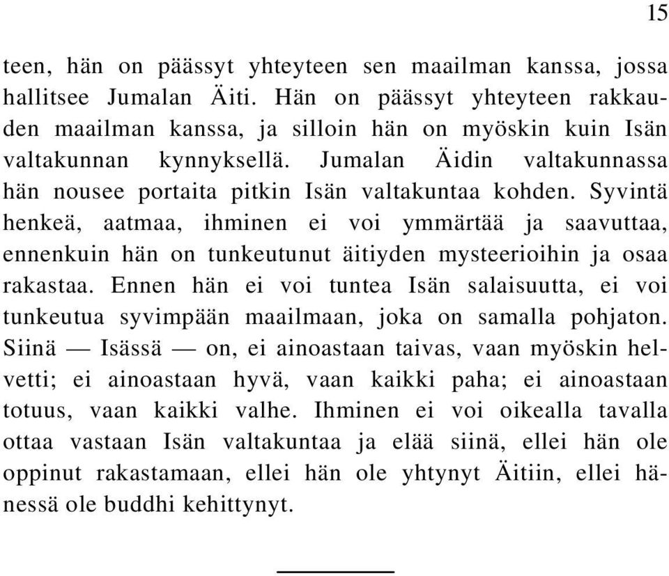 Syvintä henkeä, aatmaa, ihminen ei voi ymmärtää ja saavuttaa, ennenkuin hän on tunkeutunut äitiyden mysteerioihin ja osaa rakastaa.