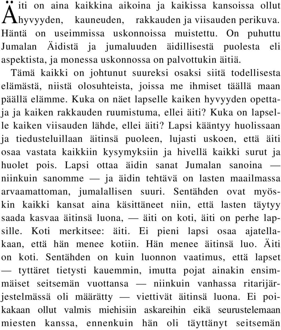 Tämä kaikki on johtunut suureksi osaksi siitä todellisesta elämästä, niistä olosuhteista, joissa me ihmiset täällä maan päällä elämme.