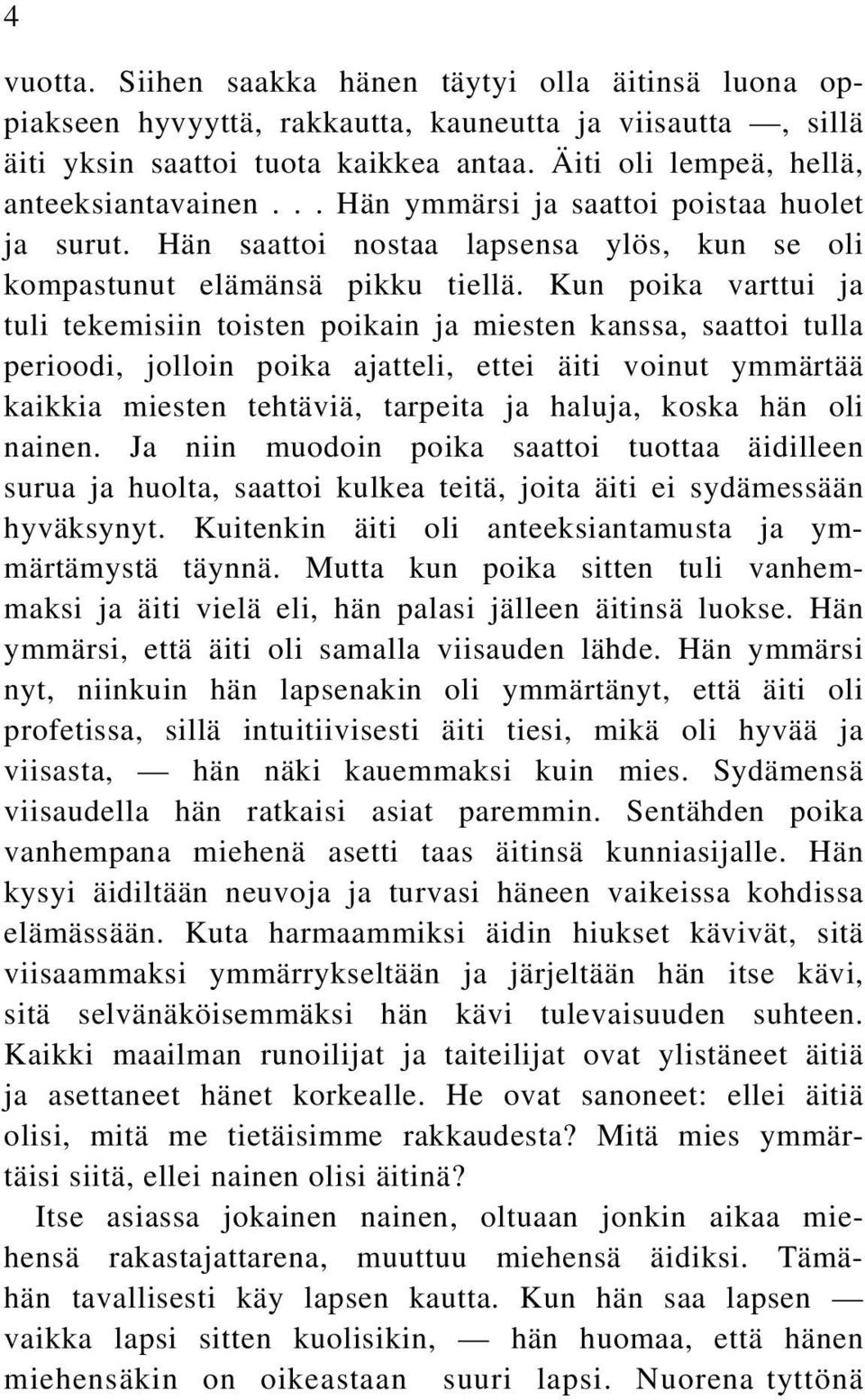 Kun poika varttui ja tuli tekemisiin toisten poikain ja miesten kanssa, saattoi tulla perioodi, jolloin poika ajatteli, ettei äiti voinut ymmärtää kaikkia miesten tehtäviä, tarpeita ja haluja, koska