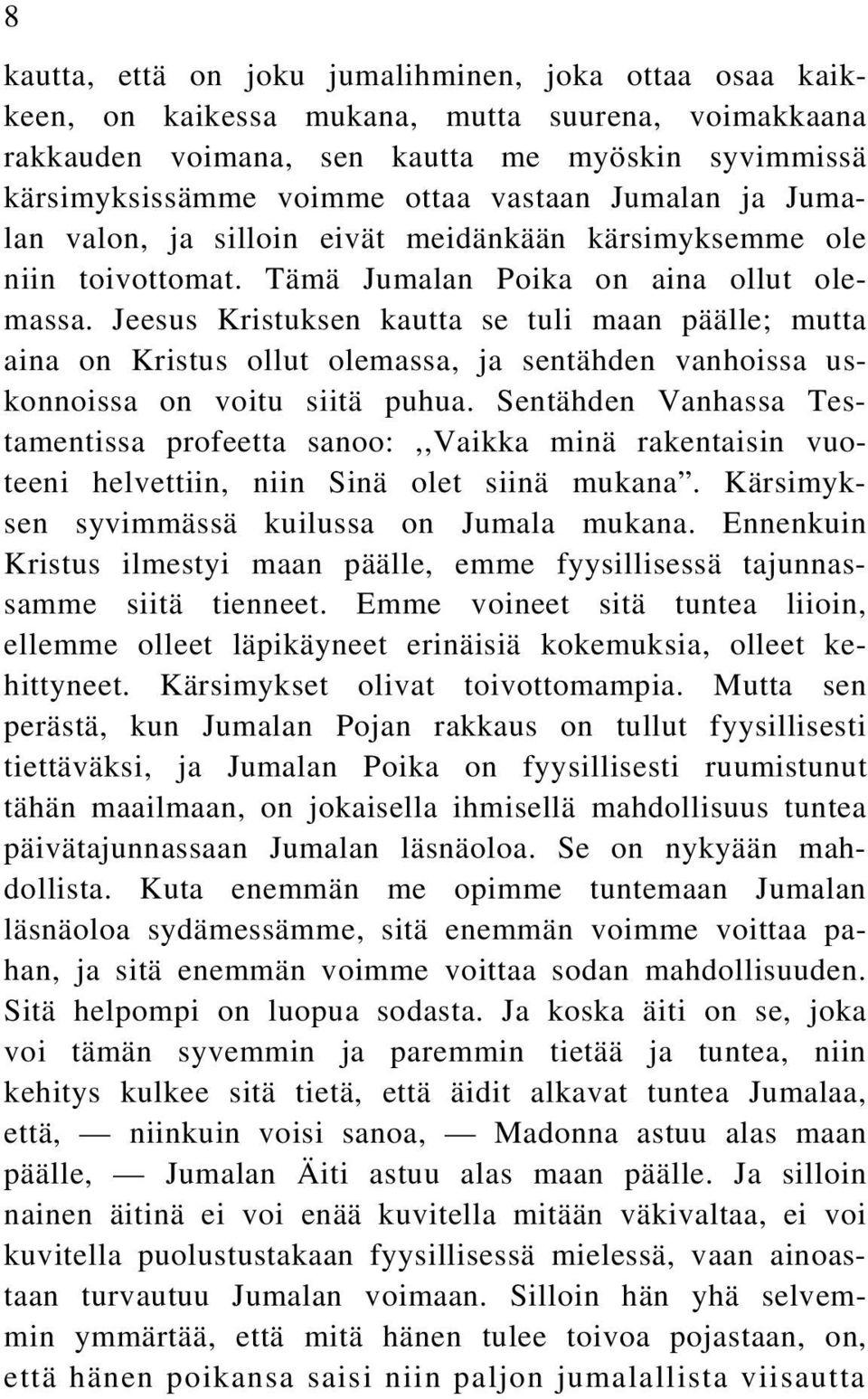 Jeesus Kristuksen kautta se tuli maan päälle; mutta aina on Kristus ollut olemassa, ja sentähden vanhoissa uskonnoissa on voitu siitä puhua.