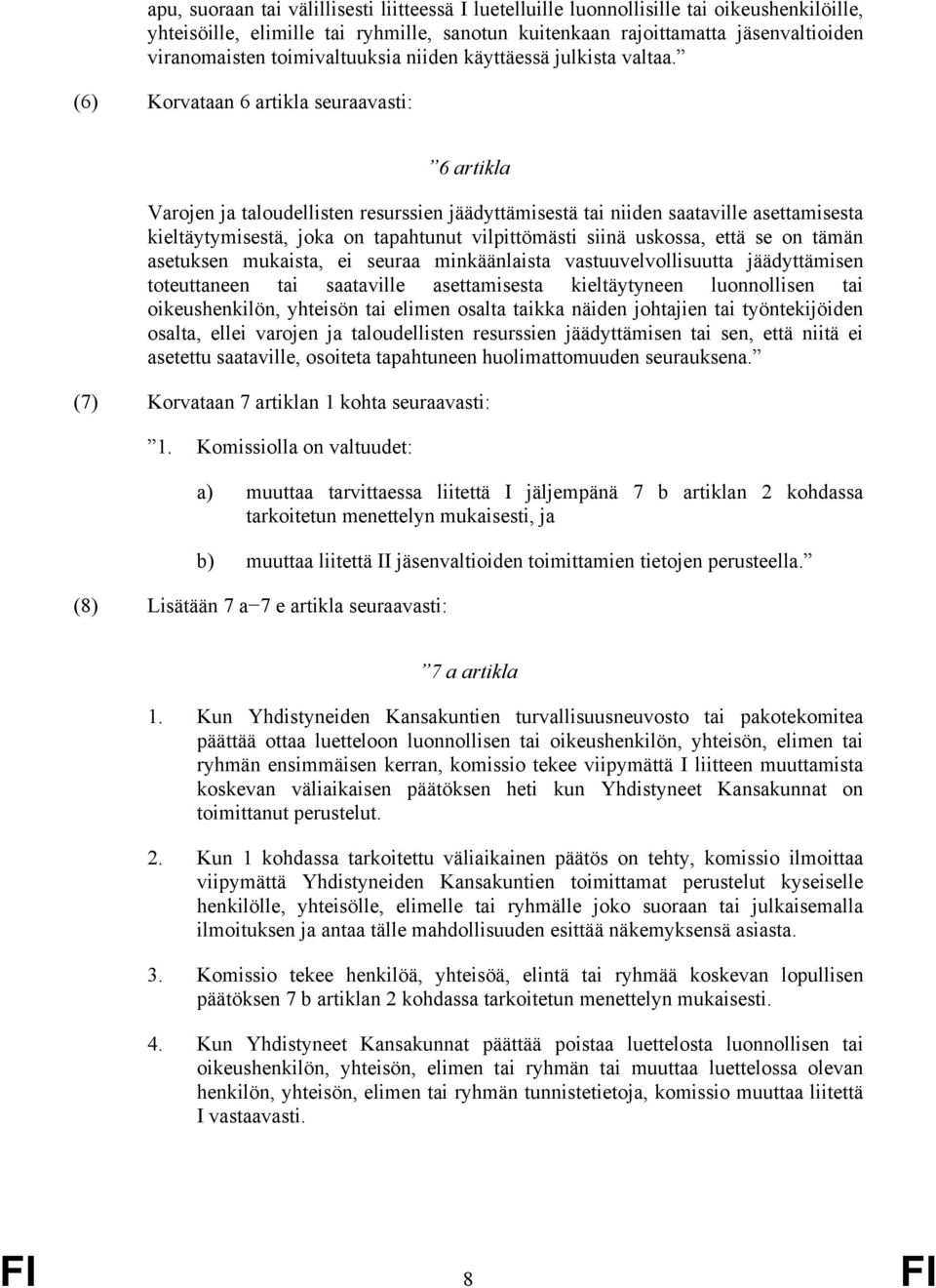 (6) Korvataan 6 artikla seuraavasti: 6 artikla Varojen ja taloudellisten resurssien jäädyttämisestä tai niiden saataville asettamisesta kieltäytymisestä, joka on tapahtunut vilpittömästi siinä