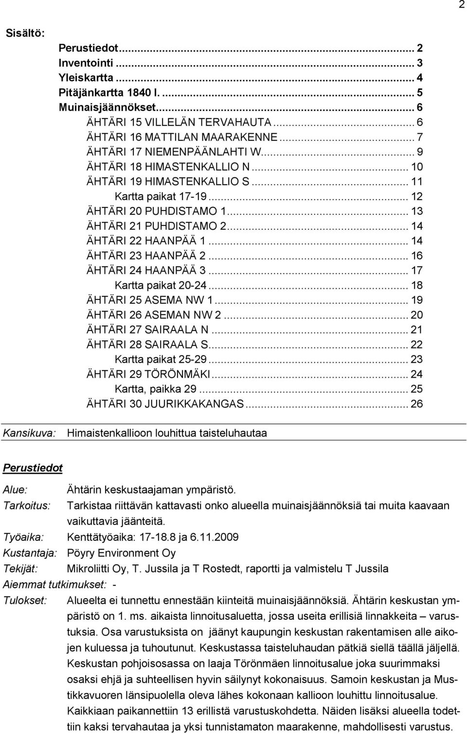 .. 14 ÄHTÄRI 22 HAANPÄÄ 1... 14 ÄHTÄRI 23 HAANPÄÄ 2... 16 ÄHTÄRI 24 HAANPÄÄ 3... 17 Kartta paikat 20-24... 18 ÄHTÄRI 25 ASEMA NW 1... 19 ÄHTÄRI 26 ASEMAN NW 2... 20 ÄHTÄRI 27 SAIRAALA N.