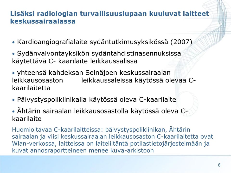 kaarilaitetta Päivystyspoliklinikalla käytössä oleva C-kaarilaite Ähtärin sairaalan leikkausosastolla käytössä oleva C- kaarilaite Huomioitavaa C-kaarilaitteissa: