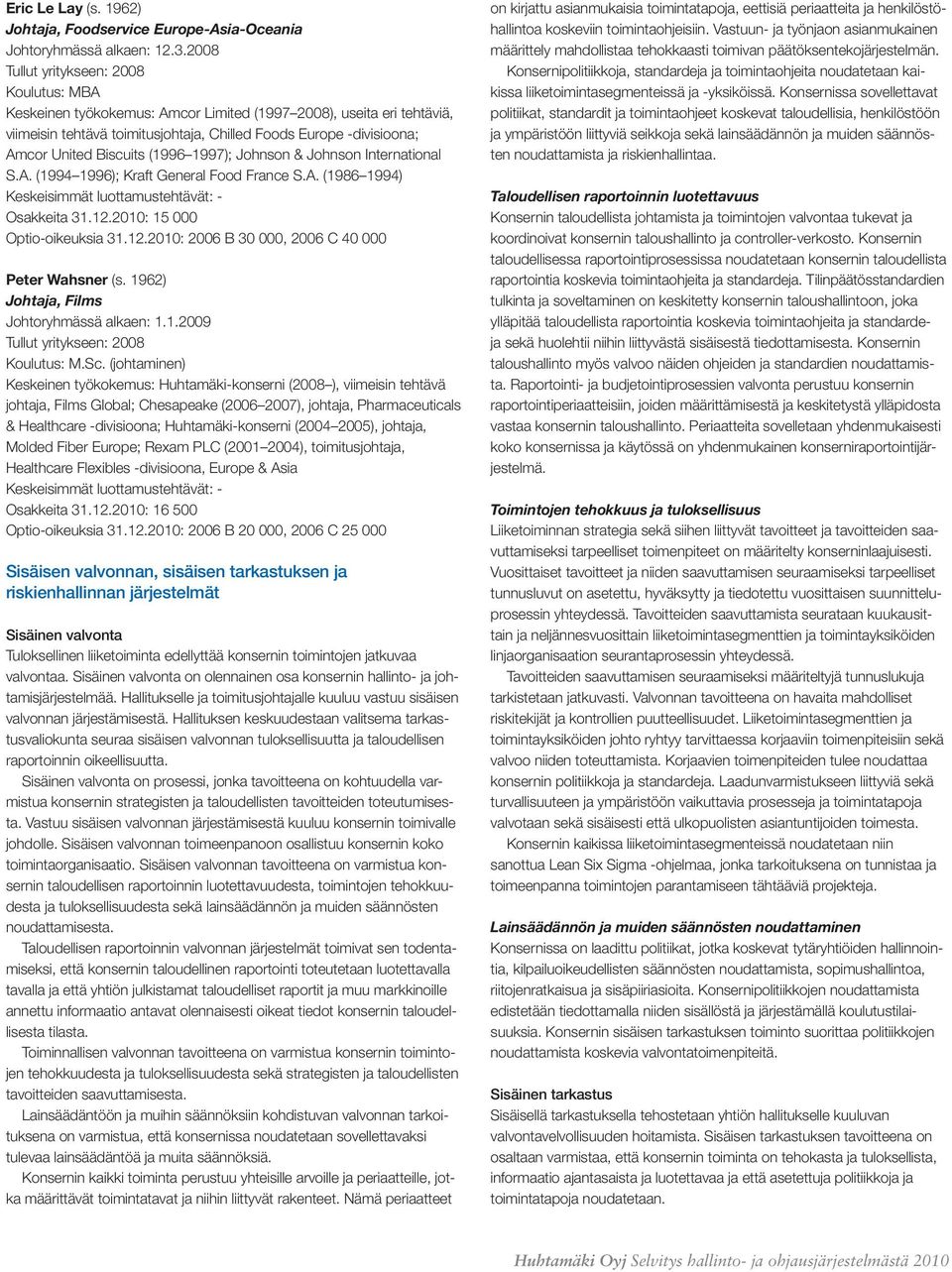 Biscuits (1996 1997); Johnson & Johnson International S.A. (1994 1996); Kraft General Food France S.A. (1986 1994) Osakkeita 31.12.2010: 15 000 Optio-oikeuksia 31.12.2010: 2006 B 30 000, 2006 C 40 000 Peter Wahsner (s.